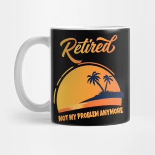 Retired Not My Problem Anymore Mug